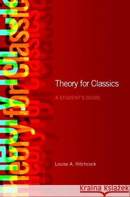 Theory for Classics: A Student's Guide Hitchcock, Louise 9780415454988 0