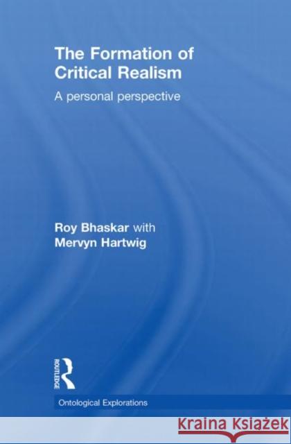 The Formation of Critical Realism : A Personal Perspective Hartwig Mervyn 9780415455022