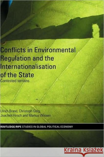 Conflicts in Environmental Regulation and the Internationalisation of the State: Contested Terrains Brand, Ulrich 9780415455138 TAYLOR & FRANCIS LTD