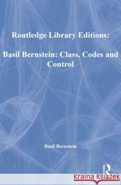 Basil Bernstein: Class, Codes and Control Basil Bernstein Basil Bernstein  9780415455275