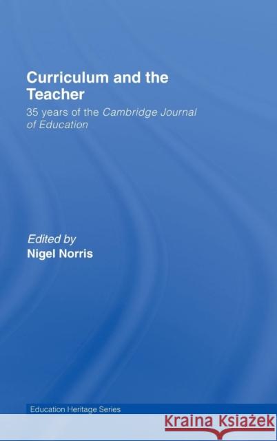 Curriculum and the Teacher: 35 years of the Cambridge Journal of Education Norris, Nigel 9780415455336