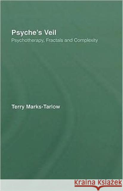 Psyche's Veil: Psychotherapy, Fractals and Complexity Marks-Tarlow, Terry 9780415455442 Taylor & Francis