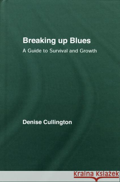 Breaking Up Blues: A Guide to Survival and Growth Cullington, Denise 9780415455466 TAYLOR & FRANCIS LTD