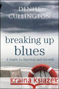Breaking Up Blues: A Guide to Survival and Growth Cullington, Denise 9780415455473 Taylor & Francis Ltd