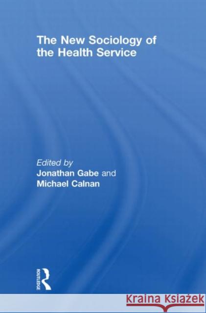 The New Sociology of the Health Service Gabe Jonathan 9780415455978