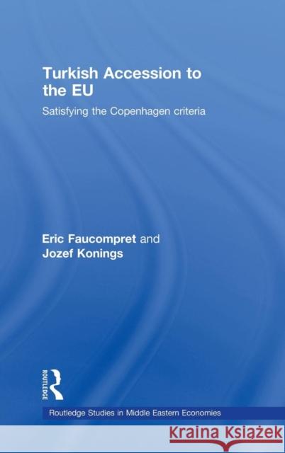 Turkish Accession to the EU : Satisfying the Copenhagen Criteria Faucompret Eric                          Erik Faucompret 9780415457132 