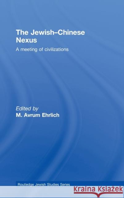 The Jewish-Chinese Nexus : A Meeting of Civilizations  9780415457156 TAYLOR & FRANCIS LTD