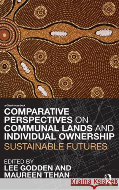 Comparative Perspectives on Communal Lands and Individual Ownership: Sustainable Futures Godden, Lee 9780415457200 Routledge Cavendish