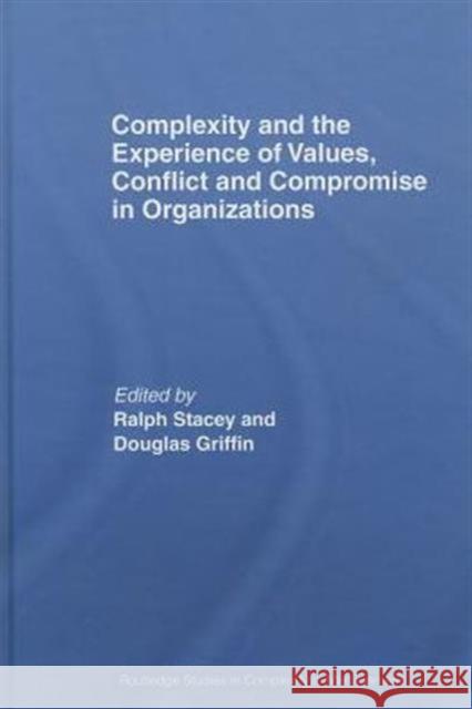 Complexity and the Experience of Values, Conflict and Compromise in Organizations  9780415457262 TAYLOR & FRANCIS LTD