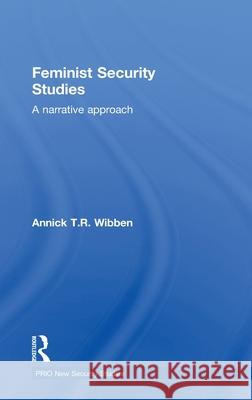 Feminist Security Studies : A Narrative Approach Annick Wibben   9780415457279 Taylor & Francis