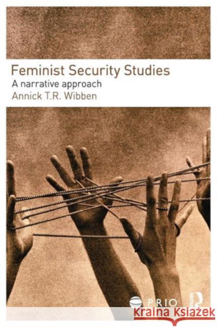 Feminist Security Studies: A Narrative Approach Wibben, Annick T. R. 9780415457286 0