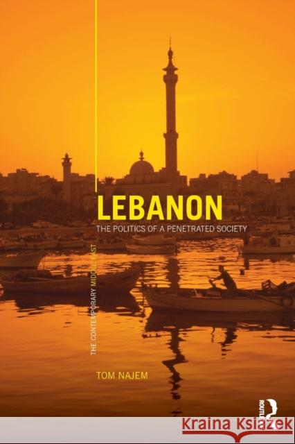 Lebanon: The Politics of a Penetrated Society Najem, Tom 9780415457477