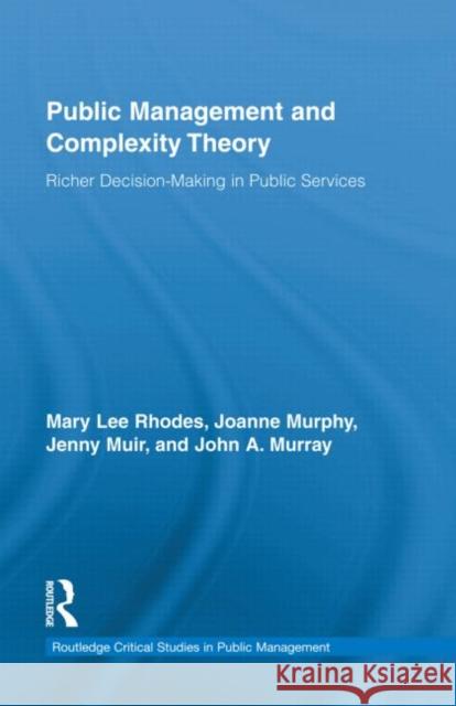 Public Management and Complexity Theory: Richer Decision-Making in Public Services Rhodes, Mary Lee 9780415457538