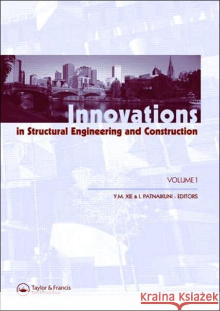Innovations in Structural Engineering and Construction, Two Volume Set: Proceedings of the 4th International Conference on Structural and Construction Xie, Mike 9780415457552