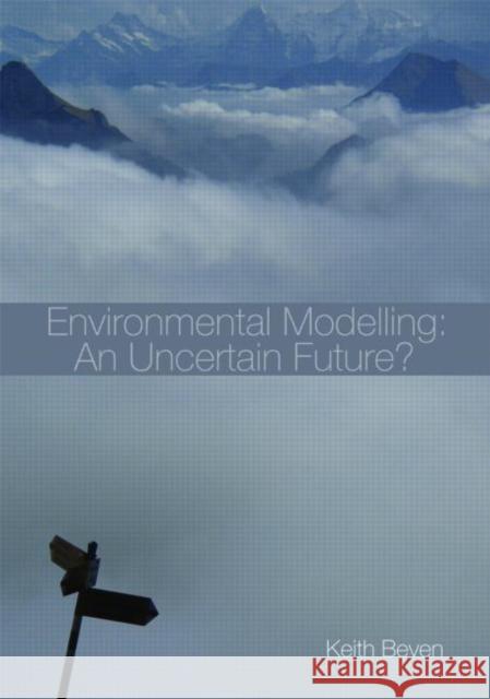 Environmental Modelling: An Uncertain Future?: An Introduction to Techniques for Uncertainty Estimation in Environmental Prediction Beven, Keith 9780415457590