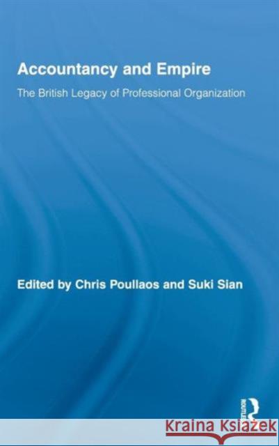 Accountancy and Empire: The British Legacy of Professional Organization Poullaos, Chris 9780415457712