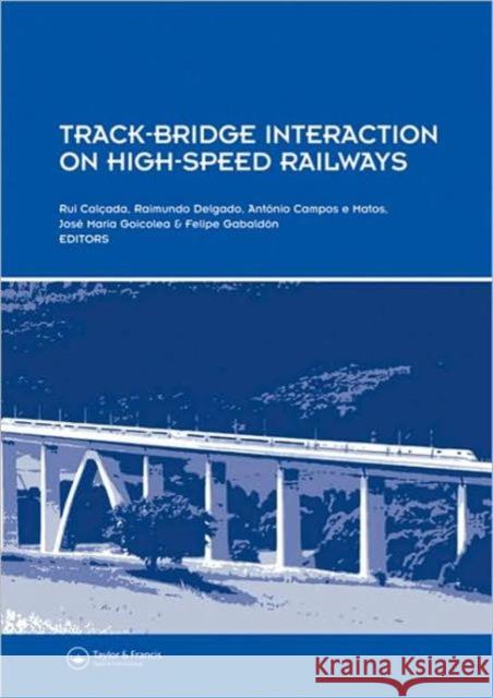 Track-Bridge Interaction on High-Speed Railways: Selected and Revised Papers from the Workshop on Track-Bridge Interaction on High-Speed Railways, Por Calcada, Rui 9780415457743 Taylor & Francis