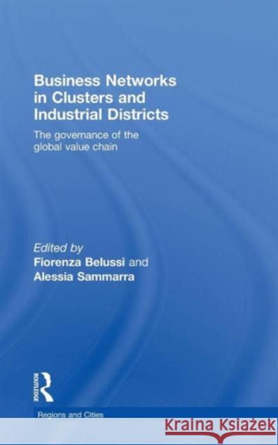 Business Networks in Clusters and Industrial Districts: The Governance of the Global Value Chain Belussi, Fiorenza 9780415457842 Routledge