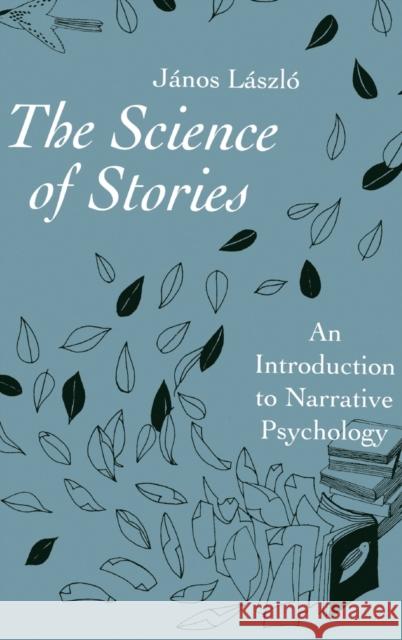 The Science of Stories: An Introduction to Narrative Psychology László, János 9780415457941