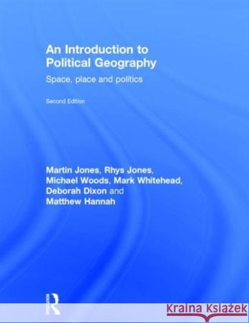 An Introduction to Political Geography: Space, Place and Politics Jones Rhys 9780415457965