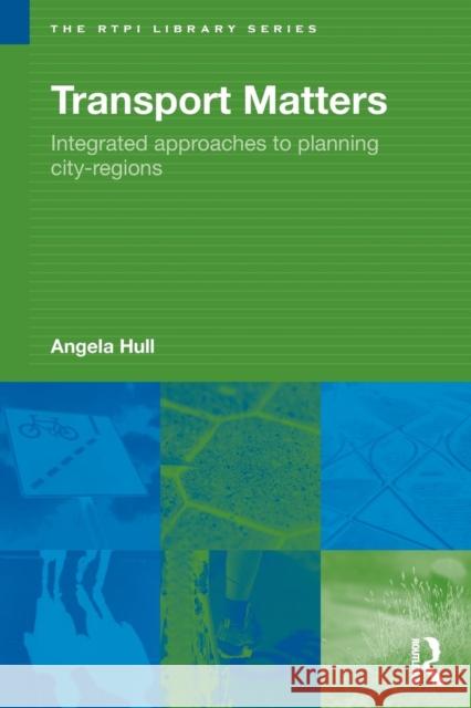Transport Matters: Integrated Approaches to Planning City-Regions Hull, Angela 9780415458184 Routledge