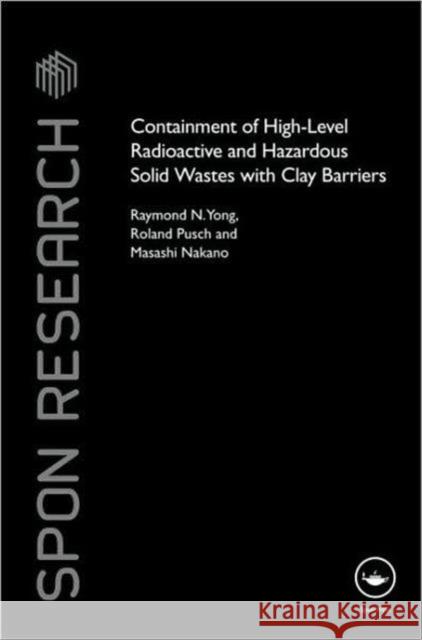 Containment of High-Level Radioactive and Hazardous Solid Wastes with Clay Barriers Pusch Roland                             R. N. Yong Raymond N. Yong 9780415458207