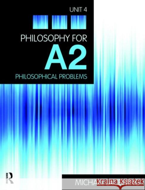 Philosophy for A2: Unit 4: Philosophical Problems, 2008 Aqa Syllabus Lacewing, Michael 9780415458238 0