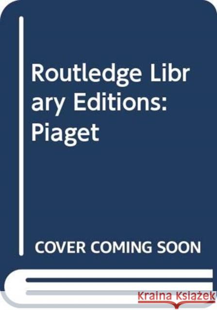 Routledge Library Editions: Piaget    9780415458610 Taylor & Francis
