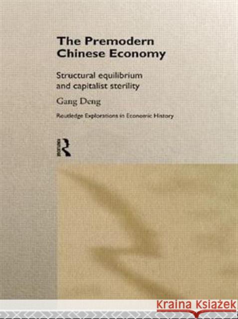 The Premodern Chinese Economy : Structural Equilibrium and Capitalist Sterility Gang Deng   9780415458641 Taylor & Francis