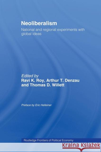 Neoliberalism: National and Regional Experiments with Global Ideas Eric Helleiner Ravi K. Roy Arthur T Denzau 9780415458665
