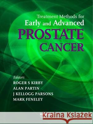 Treatment Methods for Early and Advanced Prostate Cancer Roger S. Kirby Alan W. Partin J. Kellogg Parsons 9780415458931 Informa Healthcare