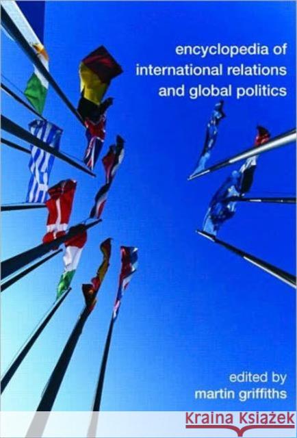 Encyclopedia of International Relations and Global Politics Martin Griffiths   9780415459181 Taylor & Francis