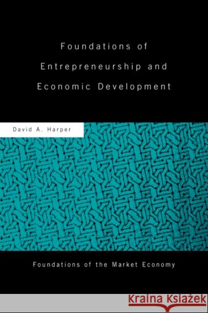 Foundations of Entrepreneurship and Economic Development A. Harpe 9780415459204 Routledge