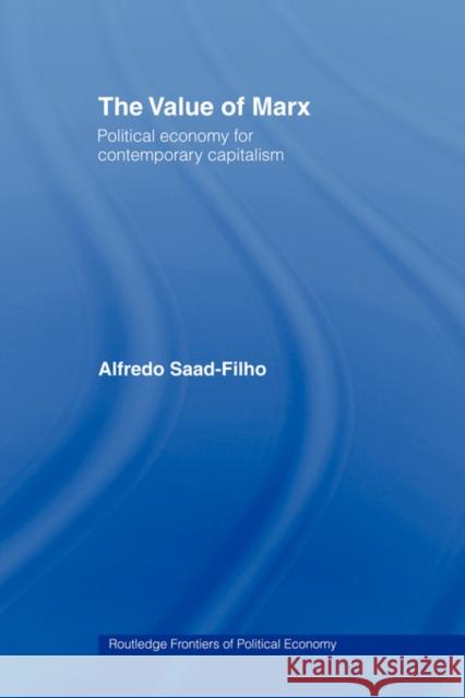 The Value of Marx: Political Economy for Contemporary Capitalism Filho, Alfredo Saad 9780415459266