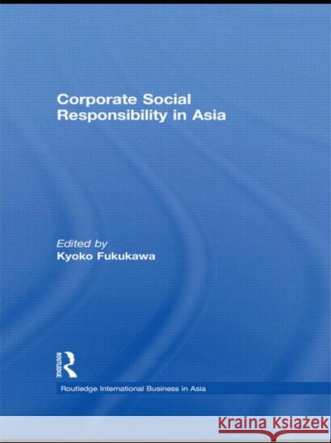 Corporate Social Responsibility in Asia Kyoko Fukukawa   9780415459358 Taylor & Francis