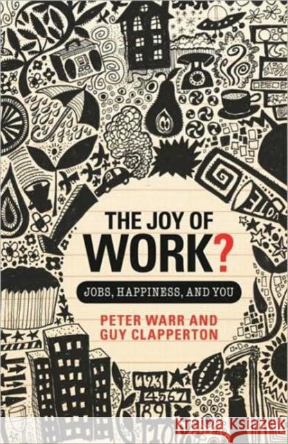 The Joy of Work?: Jobs, Happiness, and You Warr, Peter 9780415459655