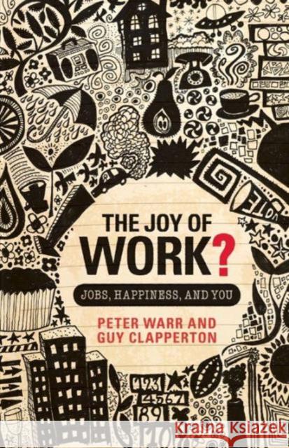 The Joy of Work?: Jobs, Happiness, and You Warr, Peter 9780415459662