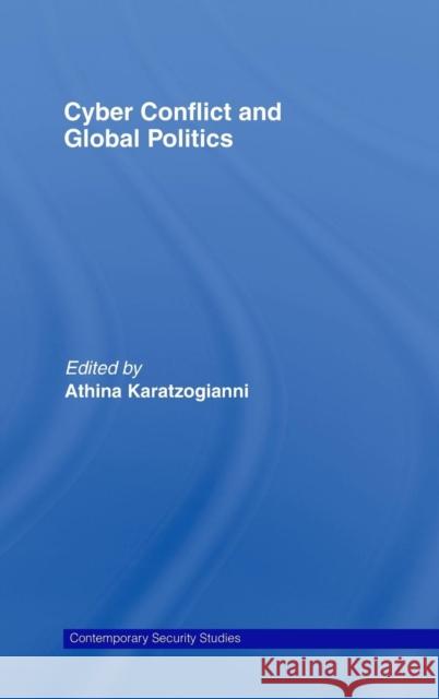 Cyber Conflict and Global Politics Karatzogianni, Athina 9780415459709 Taylor & Francis