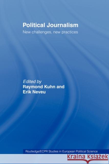 Political Journalism: New Challenges, New Practices Kuhn, Raymond 9780415459723