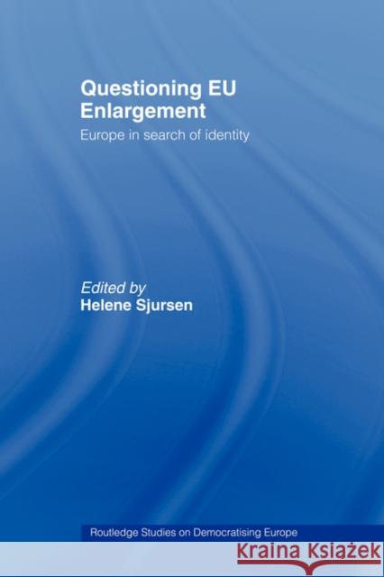 Questioning Eu Enlargement: Europe in Search of Identity Sjursen, Helene 9780415459785 Routledge