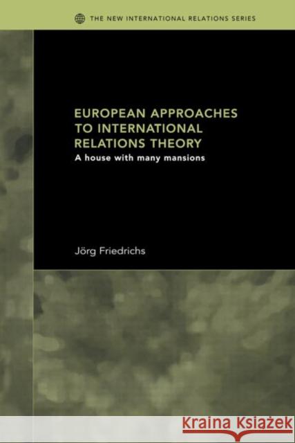 European Approaches to International Relations Theory: A House with Many Mansions Friedrichs, Jörg 9780415459884 Taylor & Francis