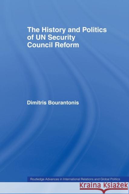 The History and Politics of Un Security Council Reform Bourantonis, Dimitris 9780415459914 TAYLOR & FRANCIS LTD