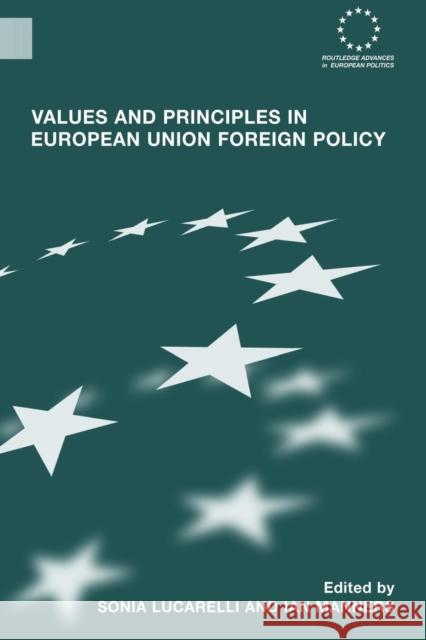Values and Principles in European Union Foreign Policy Sonia Lucarelli Ian Manners  9780415460026 Taylor & Francis