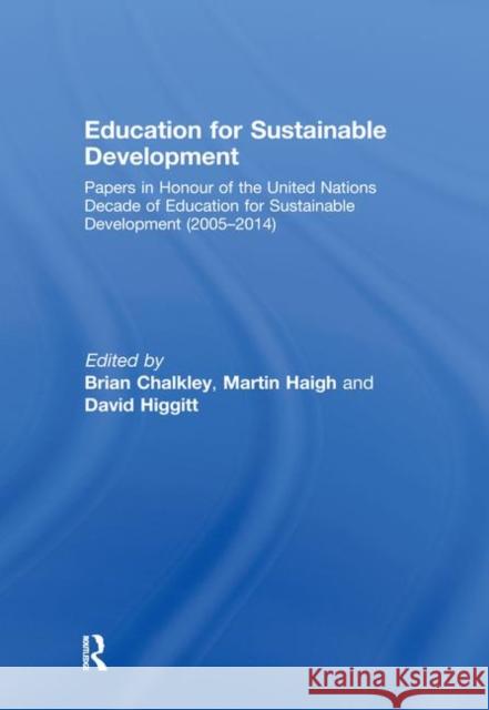 Education for Sustainable Development : Papers in Honour of the United Nations Decade of Education for Sustainable Development (2005-2014) Brian Chalkley Martin Haigh David Higgitt 9780415460057 Taylor & Francis