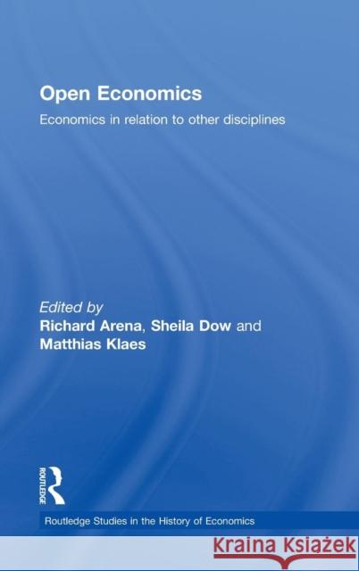 Open Economics: Economics in Relation to Other Disciplines Arena, Richard 9780415460125