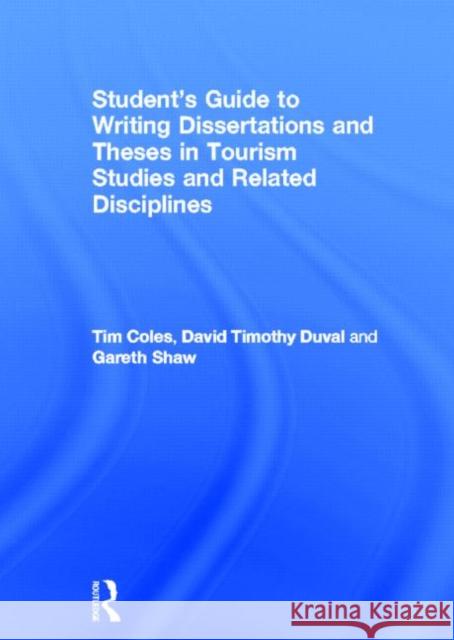 Student's Guide to Writing Dissertations and Theses in Tourism Studies and Related Disciplines Tim Coles 9780415460187 0