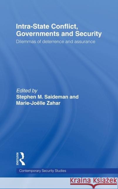 Intra-State Conflict, Governments and Security: Dilemmas of Deterrence and Assurance Saideman, Stephen M. 9780415460507 TAYLOR & FRANCIS LTD