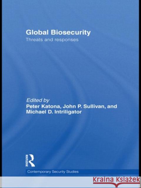 Global Biosecurity: Threats and Responses Katona, Peter 9780415460538 Taylor & Francis