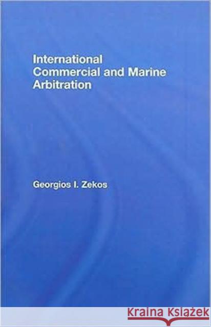International Commercial and Marine Arbitration Victoria Zekos Georgi Zekos Georgi Ze I 9780415460729 Routledge Cavendish