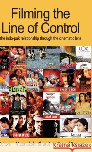 Filming the Line of Control: The Indo-Pak Relationship Through the Cinematic Lens Bharat, Meenakshi 9780415460941